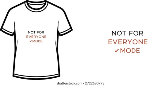 A high-quality typography t-shirt design featuring the quote "NOT FOR EVERYONE ✓ MODE" in a minimalist style, professional vector art isolated on a transparent background.