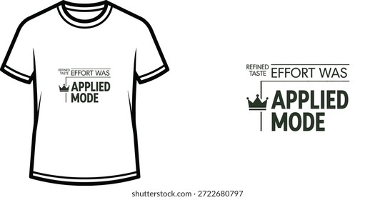 A high-quality typography t-shirt design featuring the quote "REFINED TASTE EFFORT WAS APPLIED MODE" in a minimalist style, professional vector art isolated on a transparent background.
