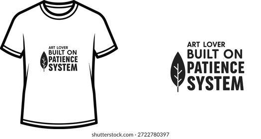 Diseño de camiseta de tipografía de alta calidad con la cita ART LOVER BUILT ON PATIENCE SYSTEM en un estilo minimalista, Arte vectorial profesional aislado sobre un fondo transparente.