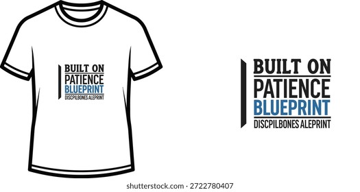 A high-quality typography t-shirt design featuring the quote "BUILT ON PATIENCE BLUEPRINT DISCPLBONES ALEPRINT" in a modern, minimalist style, professional vector art isolated on a transparent background.