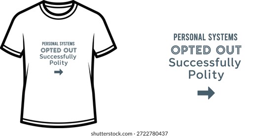 High-quality typography t-shirt design featuring the quote 'PERSONAL SYSTEMS OPTED OUT Successfully Polity' in a minimalist style, professional vector art isolated on a transparent background.