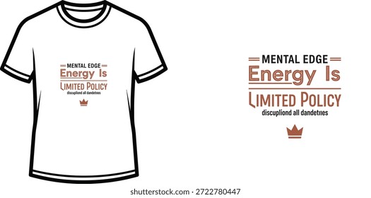 High-quality typography t-shirt design featuring the quote 'MENTAL EDGE Energy Is LIMITED POLICY discuplond all dandettes' in a minimalist style, professional vector art isolated on a transparent background.