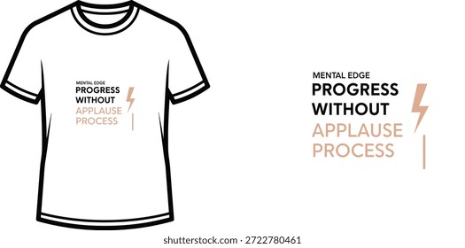 Un diseño de camiseta de tipografía de alta calidad con la cita "MENTAL EDGE PROGRESS WITHOUT APPLAUSE PROCESS" en un estilo minimalista y moderno, Arte vectorial profesional aislado sobre un fondo transparente.