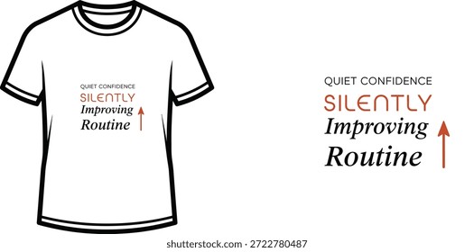 A high-quality typography T-shirt design featuring the quote "QUIET CONFIDENCE SILENTLY Improving Routine ↑" in a minimalist, modern, and motivational style, professional vector art isolated on a transparent background.