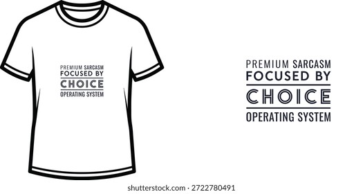 Diseño de camiseta de tipografía de alta calidad con la cita PREMIUM SARCASM FOCUSED BY CHOICE OPERATING SYSTEM en un estilo minimalista, Arte vectorial profesional aislado sobre un fondo transparente.