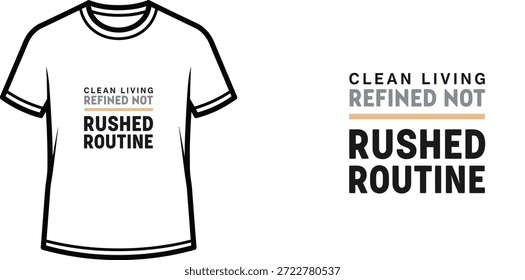 Hochwertiges Typografie-T-Shirt-Design mit dem Zitat 'CLEAN LIVING REFINED NOT RUSHED ROUTINE' im minimalistischen Stil, professionelle Vektorkunst einzeln auf transparentem Hintergrund.