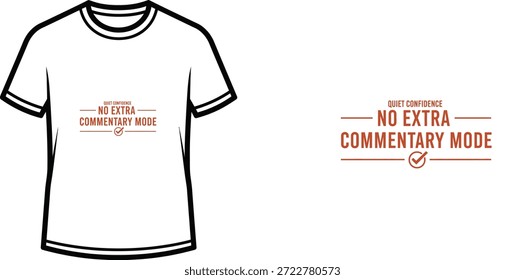 Design de camiseta de tipografia de alta qualidade com a citação 'QUIET CONFIDENCE NO EXTRA COMMENTARY MODE' em um estilo minimalista, arte vetorial profissional isolada em um fundo transparente.