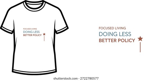 High-quality typography t-shirt design featuring the quote FOCUSED LIVING DOING LESS BETTER POLICY in a minimalist style, professional vector art isolated on a transparent background.