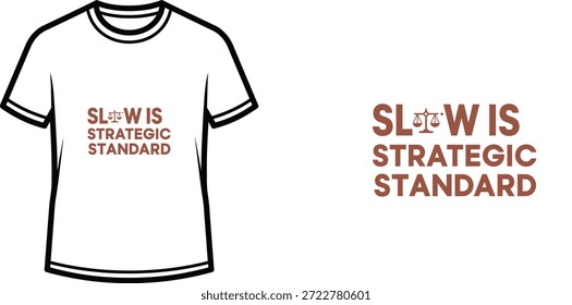 High-quality typography t-shirt design featuring the quote SLOW IS STRATEGIC STANDARD in a minimalist style, professional vector art isolated on a transparent background.