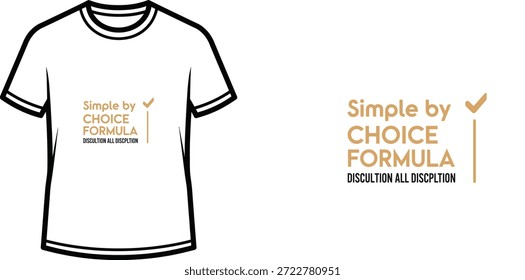 A high-quality typography t-shirt design featuring the quote "Simple by CHOICE FORMULA DISCULTION ALL DISCPLTION" in a modern and minimalist style, professional vector art isolated on a transparent background.