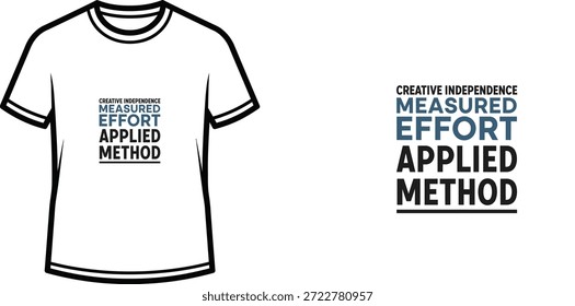 Design de camiseta de tipografia de alta qualidade com a citação CREATIVE INDEPENDENCE MEASURED EFFORT APPLIED METHOD em um estilo minimalista, arte vetorial profissional isolada em um fundo transparente.