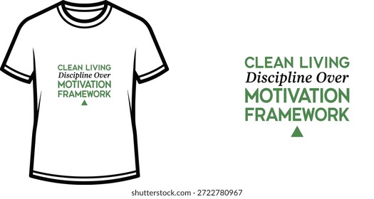 High-quality typography t-shirt design featuring the quote 'CLEAN LIVING DISCIPLINE OVER MOTIVATION FRAMEWORK' in a minimalist style, professional vector art isolated on a transparent background.