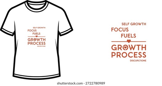 A high-quality typography t-shirt design featuring the quote "SELF GROWTH FOCUS FUELS GROWTH PROCESS DISCUPLTIONE" in a modern, minimalist, and motivational style, professional vector art isolated on a transparent background.