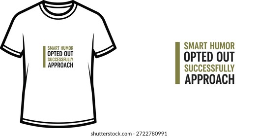 High-quality typography t-shirt design featuring the quote SMART HUMOR OPTED OUT SUCCESSFULLY APPROACH in a minimalist style, professional vector art isolated on a transparent background.
