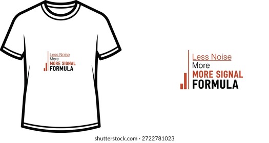 Diseño de camiseta tipográfica de alta calidad con la cita 'Less Noise More MORE SIGNAL FORMULA' en un estilo minimalista, Arte vectorial profesional aislado sobre un fondo transparente.