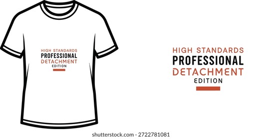 A high-quality typography t-shirt design featuring the quote "HIGH STANDARDS PROFESSIONAL DETACHMENT EDITION" in a minimalist and modern style, professional vector art isolated on a transparent background.