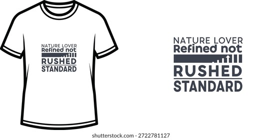 High-quality typography t-shirt design featuring the quote NATURE LOVER Refined not RUSHED STANDARD in a minimalist style, professional vector art isolated on a transparent background.