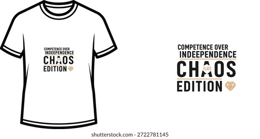 High-quality typography t-shirt design featuring the quote COMPETENCE OVER INDEPENDENCE CHAOS EDITION in a modern style, professional vector art isolated on a transparent background.