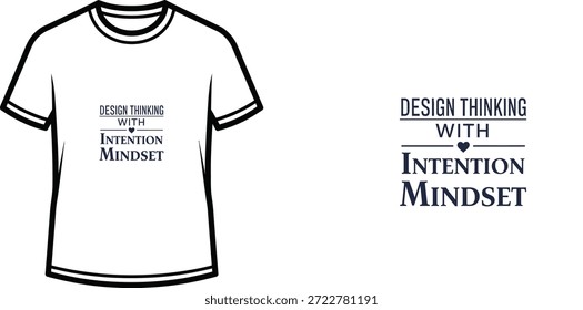 High-quality typography t-shirt design featuring the quote 'DESIGN THINKING WITH INTENTION MINDSET' in a minimalist style, professional vector art isolated on a transparent background.