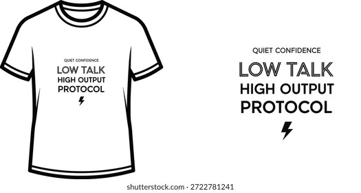 A high-quality typography t-shirt design featuring the quote "QUIET CONFIDENCE LOW TALK HIGH OUTPUT PROTOCOL ⚡" in a minimalist style, professional vector art isolated on a transparent background.