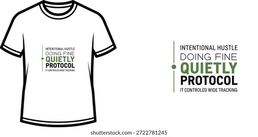 High-quality typography t-shirt design featuring the quote INTENTIONAL HUSTLE DOING FINE QUIETLY PROTOCOL IT CONTROLLED WIDE TRACKING in a minimalist style, professional vector art isolated on a transparent background.