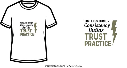 High-quality typography t-shirt design featuring the quote TIMELESS HUMOR CONSISTENCY BUILDS TRUST PRACTICE in a minimalist style, professional vector art isolated on a transparent background.