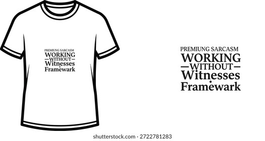 Diseño de camiseta de tipografía de alta calidad con la cita "PREMIUM SARCASMO TRABAJANDO SIN TESTIGOS" en un estilo minimalista, Arte vectorial profesional aislado sobre un fondo transparente.