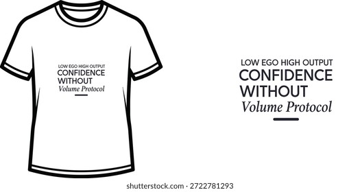 A high-quality typography t-shirt design featuring the quote "LOW EGO HIGH OUTPUT CONFIDENCE WITHOUT Volume Protocol" in a minimalist style, professional vector art isolated on a transparent background.