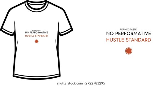 Un diseño de camiseta de tipografía de alta calidad con la cita "REFINED TASTE NO PERFORMATIVE HUSTLE STANDARD" en un estilo minimalista, Arte vectorial profesional aislado sobre un fondo transparente.