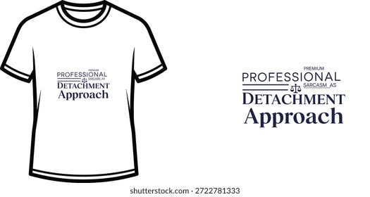 High-quality typography t-shirt design featuring the quote "PREMIUM PROFESSIONAL DETACHMENT APPROACH" in a minimalist style, professional vector art isolated on a transparent background.