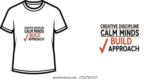 High-quality typography t-shirt design featuring the quote CREATIVE DISCIPLINE CALM MINDS BUILD APPROACH in a minimalist style, professional vector art isolated on a transparent background.
