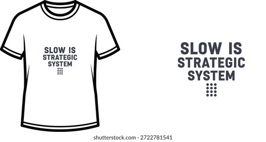 High-quality typography t-shirt design featuring the quote "SLOW IS STRATEGIC SYSTEM" in a minimalist style, professional vector art isolated on a transparent background.