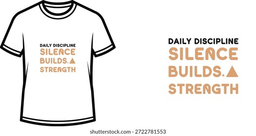A high-quality typography t-shirt design featuring the quote "DAILY DISCIPLINE SILENCE BUILDS.A STRENGTH" in a Modern typographic style, professional vector art isolated on a transparent background.