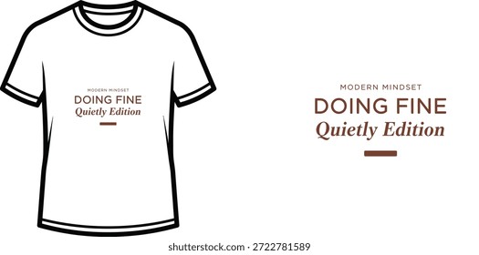 Un diseño de camiseta de tipografía de alta calidad con la cita "MODERN MINDSET DOING FINE Quietly Edition" en un estilo tipográfico limpio, minimalista y moderno, Arte vectorial profesional aislado sobre un fondo transparente.