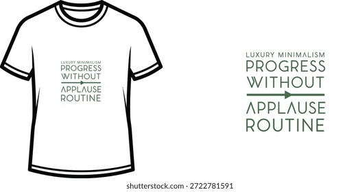 A high-quality typography t-shirt design featuring the quote "LUXURY MINIMALISM PROGRESS WITHOUT APPLAUSE ROUTINE" in a minimalist style, professional vector art isolated on a transparent background.