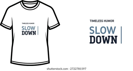 A high-quality typography t-shirt design featuring the quote "TIMELESS HUMOR SLOW | DOWN |" in a modern, minimalist style, professional vector art isolated on a transparent background.
