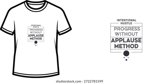 A high-quality typography t-shirt design featuring the quote "INTENTIONAL HUSTLE PROGRESS WITHOUT APPLAUSE METHOD" in a minimalist style, professional vector art isolated on a transparent background.