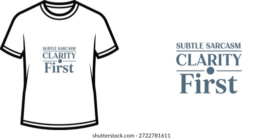 A high-quality typography t-shirt design featuring the quote "SUBTLE SARCASM CLARITY First" in a clean, minimalist style, professional vector art isolated on a transparent background.