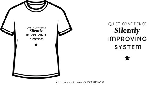 A high-quality typography t-shirt design featuring the quote "QUIET CONFIDENCE_Silently_IMPROVING SYSTEM" in a minimalist and modern style, professional vector art isolated on a transparent background.