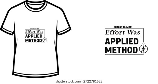 High-quality typography t-shirt design featuring the quote "EFFORT WAS APPLIED METHOD" in a minimalist style, professional vector art isolated on a transparent background.