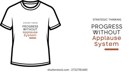 A high-quality typography t-shirt design featuring the quote "STRATEGIC THINKING PROGRESS WITHOUT Applause System" in a minimalist and modern style, professional vector art isolated on a transparent background.