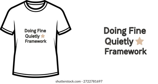 High-quality typography t-shirt design featuring the quote Doing Fine Quietly Framework in a minimalist style, professional vector art isolated on a transparent background.