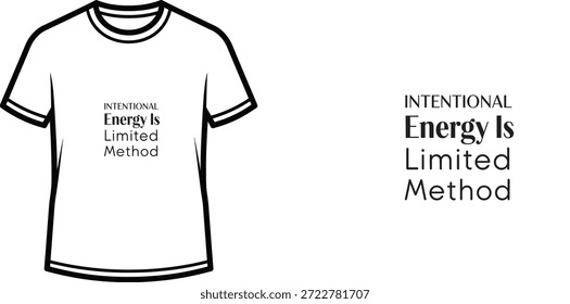 A high-quality typography t-shirt design featuring the quote "INTENTIONAL Energy Is Limited Method" in a minimalist style, professional vector art isolated on a transparent background.