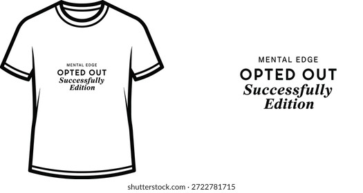 A high-quality typography t-shirt design featuring the quote "MENTAL EDGE OPTED OUT Successfully Edition" in a minimalist style, professional vector art isolated on a transparent background.