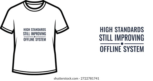 Un diseño de camiseta de tipografía de alta calidad con la cita "HIGH STANDARDS STILL IMPROVING OFFLINE SYSTEM" en un estilo limpio, moderno, minimalista, Arte vectorial profesional aislado sobre un fondo transparente.