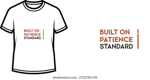 Un diseño de camiseta de tipografía de alta calidad con la cita "BUILT ON PATIENCE STANDARD" en un estilo minimalista y moderno, Arte vectorial profesional aislado sobre un fondo transparente.