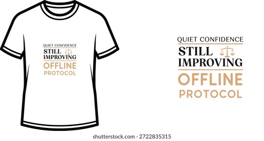 High-quality typography t-shirt design featuring the quote QUIET CONFIDENCE STILL IMPROVING OFFLINE PROTOCOL in a minimalist style, professional vector art isolated on a transparent background.