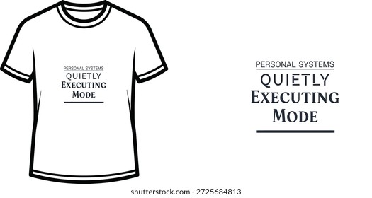 High-quality typography t-shirt design featuring the quote 'PERSONAL SYSTEMS QUIETLY EXECUTING MODE' in a minimalist style, professional vector art isolated on a transparent background.