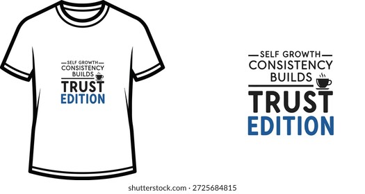 High-quality typography t-shirt design featuring the quote SELF GROWTH CONSISTENCY BUILDS TRUST EDITION in a minimalist style, professional vector art isolated on a transparent background.