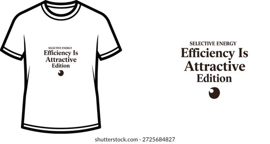 High-quality typography t-shirt design featuring the quote 'SELECTIVE ENERGY Efficiency Is Attractive Edition' in a minimalist style, professional vector art isolated on a transparent background.